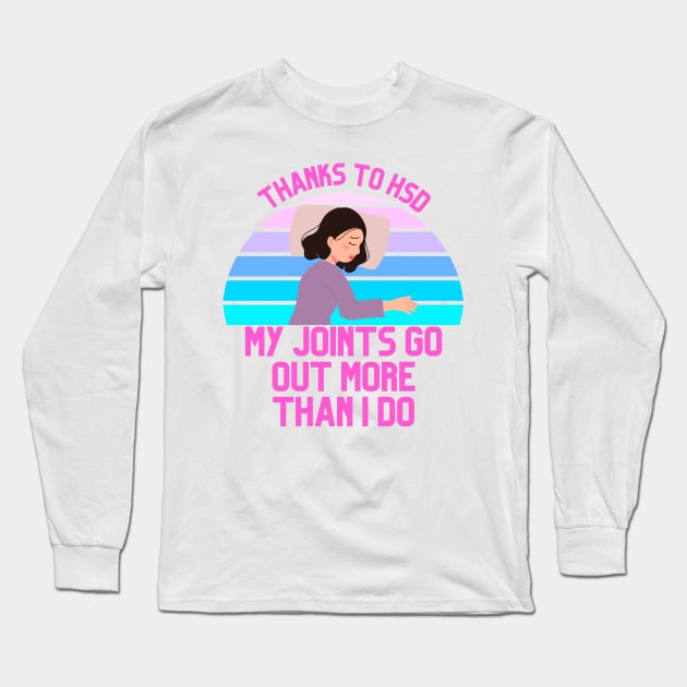 Thanks to HSD My Joints Go Out More Than I Do Long Sleeve T-Shirt by Danderwen Press